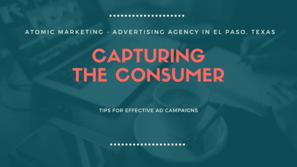 Capturing the Consumer – A Presentation by Atomic Marketing