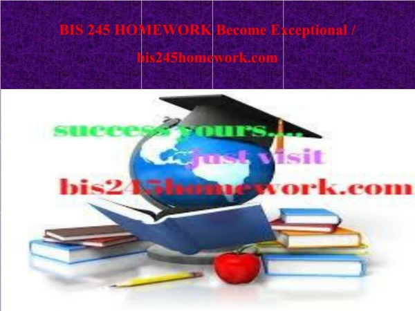 BIS 245 HOMEWORK Become Exceptional / bis245homework.com