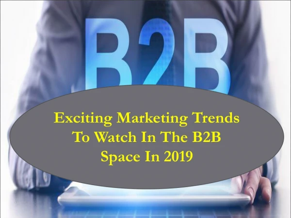 Exciting marketing trends to watch in the b2 b space in 2019
