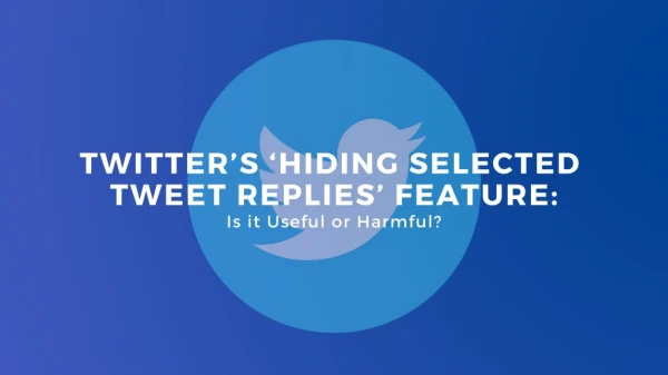 Twitter’s ‘Hiding Selected Tweet Replies’ Feature: Is it Useful or Harmful?
