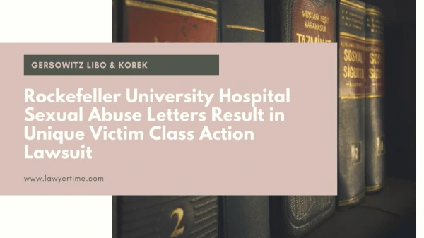 Rockefeller University Hospital Sexual Abuse Letters Result in Unique Victim Class Action Lawsuit