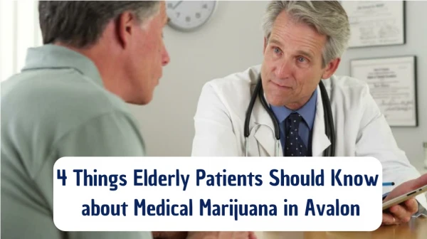4 Things Elderly Patients Should Know about Medical Marijuana in Avalon