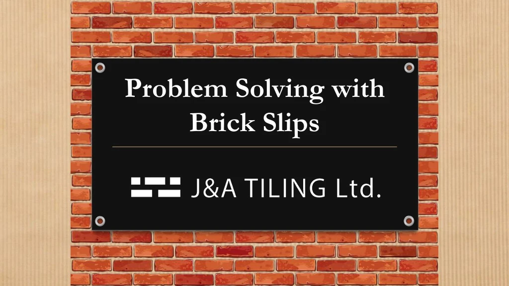 problem solving with brick slips