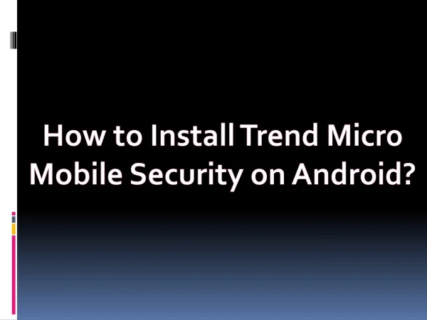 How to Install Trend Micro Mobile Security on Android?