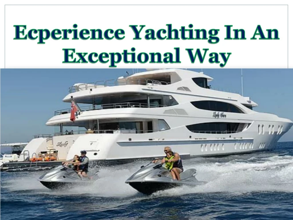 ecperience yachting in an exceptional way