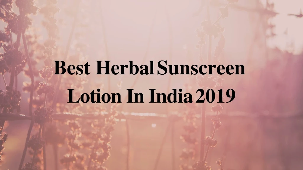 best herbal sunscreen lotion in india 2019