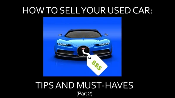 How to Sell Your Used Car: Tips and Must-Haves (Part 2)
