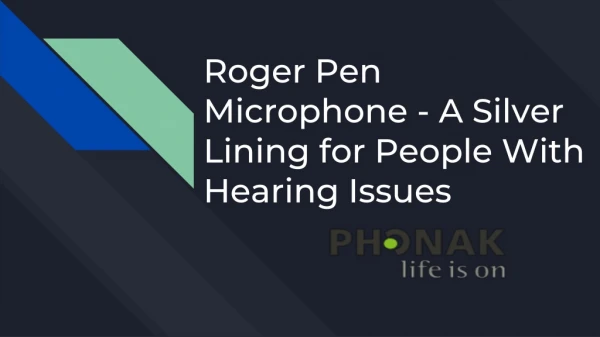 Roger Pen Microphone - A Silver Lining for People With Hearing Issues