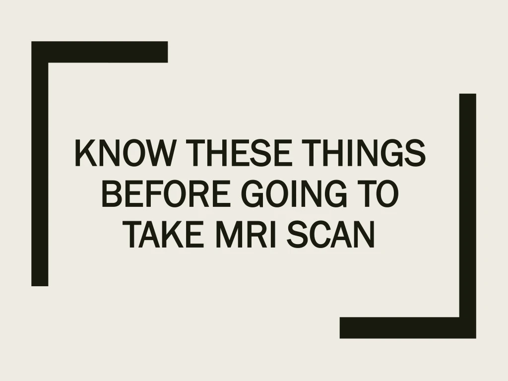 know these things before going to take mri scan
