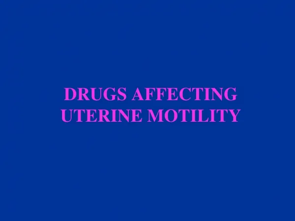 DRUGS AFFECTING UTERINE MOTILITY