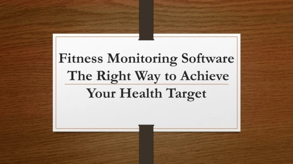 Fitness Monitoring Software - The Right Way to Achieve Your Health Target