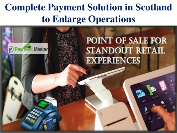 Complete Payment Solution in Scotland to Enlarge Operations