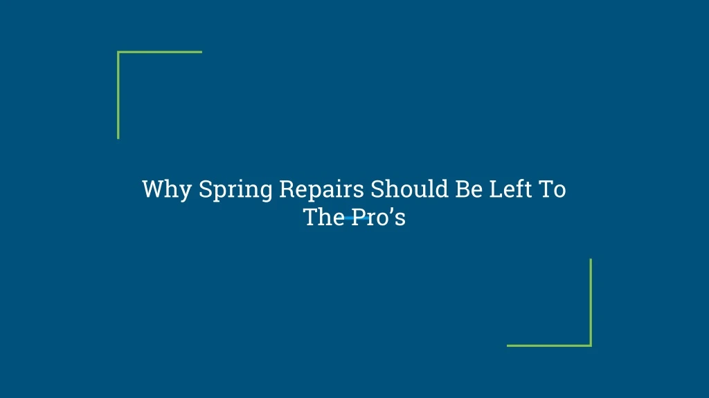 why spring repairs should be left to the pro s