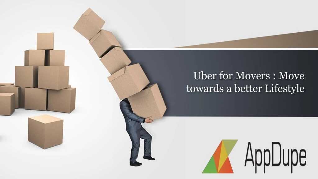 uber for movers move towards a better lifestyle