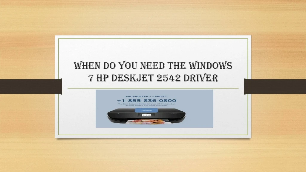 when do you need the windows 7 hp deskjet 2542 driver