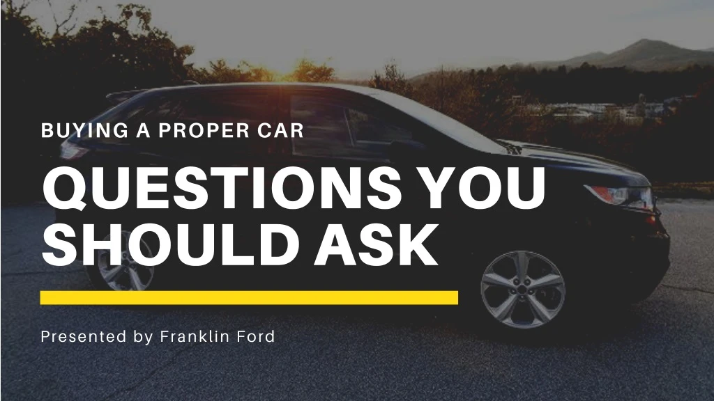 buying a proper car questions you should ask