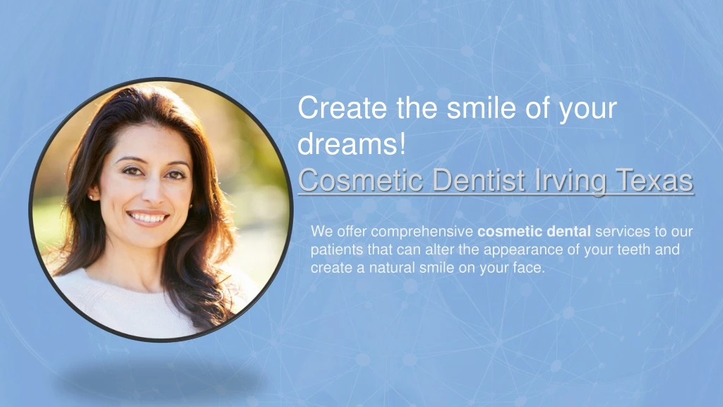 create the smile of your dreams cosmetic dentist