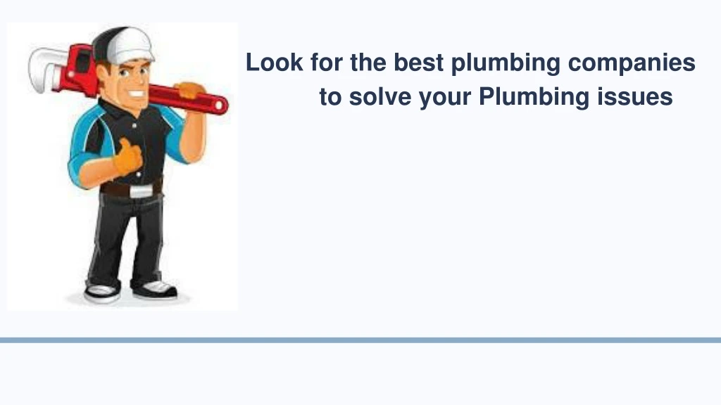 look for the best plumbing companies to solve your plumbing issues