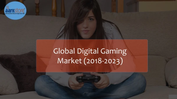 Global Digital Gaming Market Analysis Report By 2023