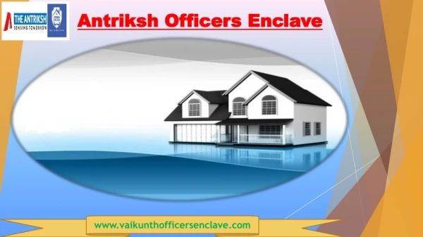 Antriksh Officers Enclave has brought attractive schemes in flexible installments for home buyers