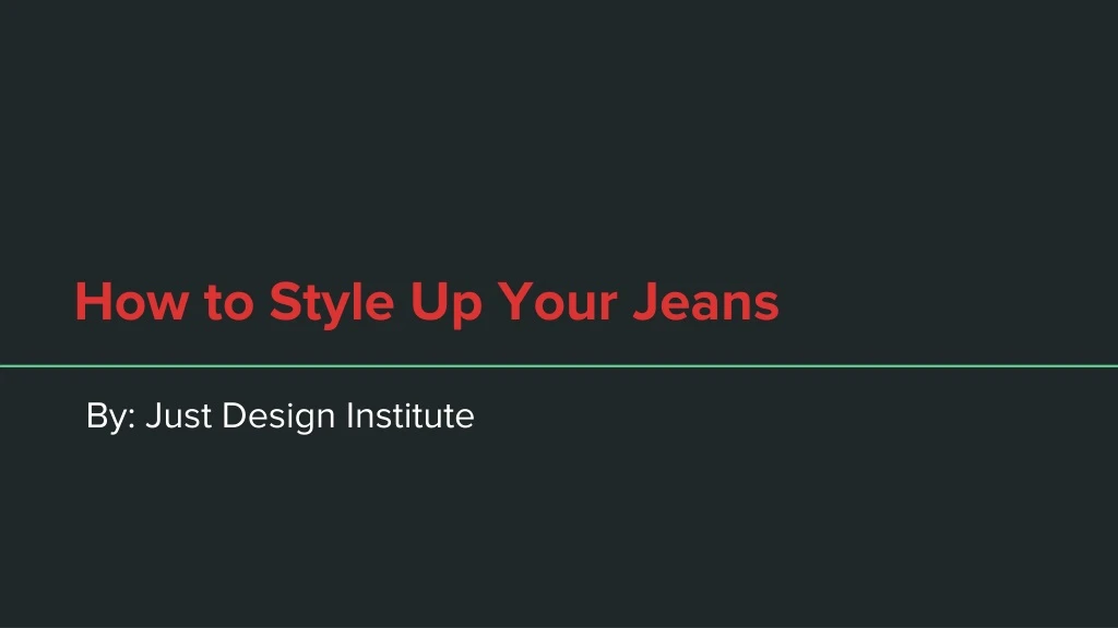 how to style up your jeans