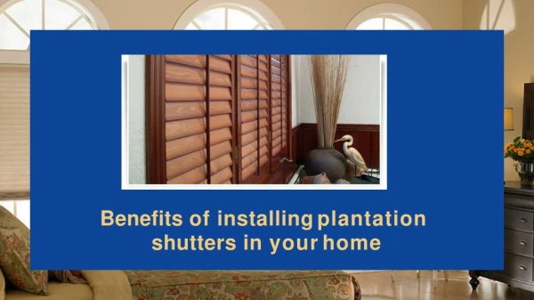 Benefits of installing plantation shutters in your home