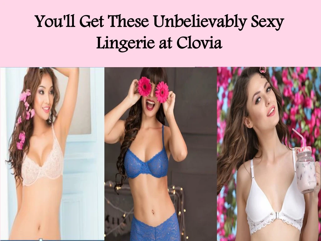 you ll get these unbelievably sexy lingerie