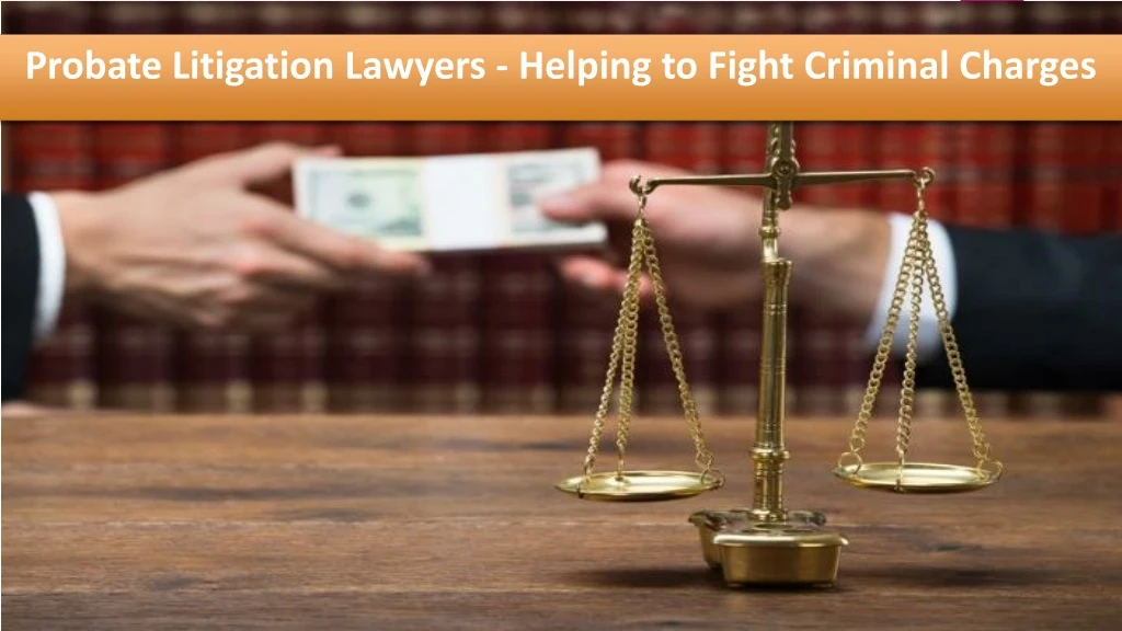 probate litigation lawyers helping to fight