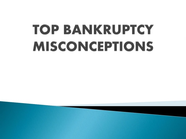 TOP BANKRUPTCY MISCONCEPTIONS