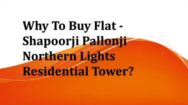 Why To Buy Flat - Shapoorji Pallonji Northern Lights Residential Tower?