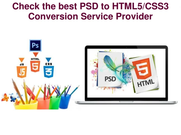 Check the best PSD to HTML5/CSS3 Conversion Service Provider