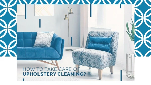 How to Take Care of Upholstery Cleaning?