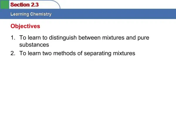 To learn to distinguish between mixtures and pure substances To learn two methods of separating mixtures