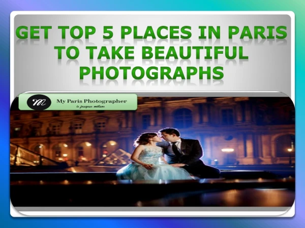 Get Top 5 Places In Paris To Take Beautiful Photographs