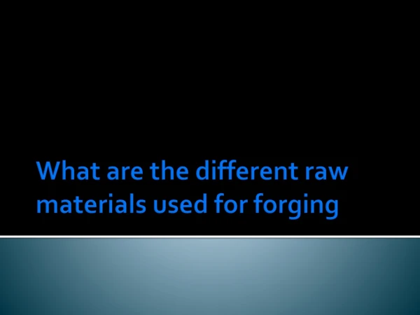 What are the Different Raw Material Used for Forging