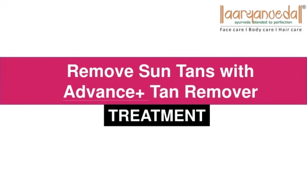 Remove Sun Tans with Advance Tan Remover Treatment