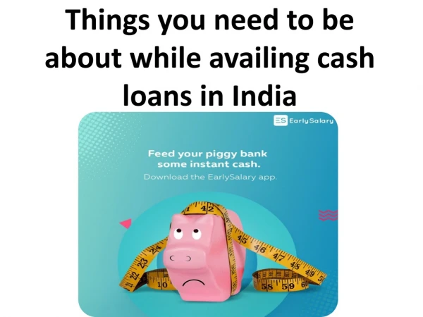 Things you need to be about while availing cash loans in India