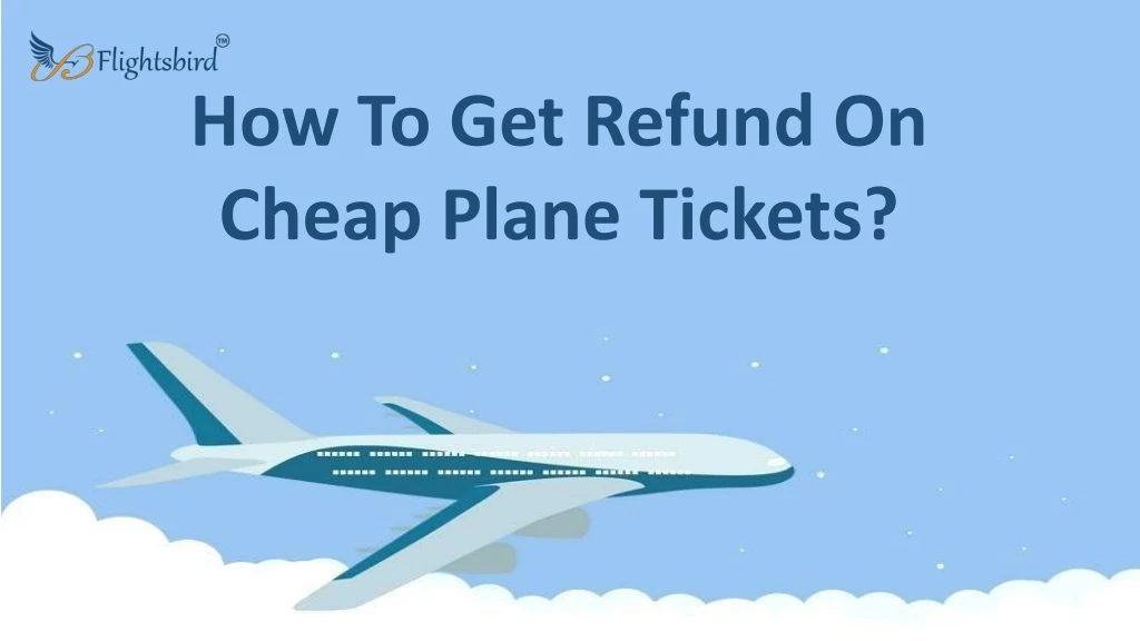 how to get refund on cheap plane tickets