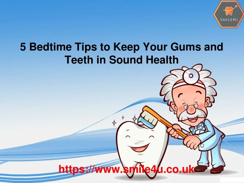 5 bedtime tips to keep your gums and teeth in sound health https www smile4u co uk