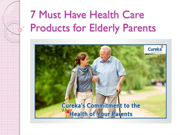 7 Must Have Health Care Products for Elderly Parents