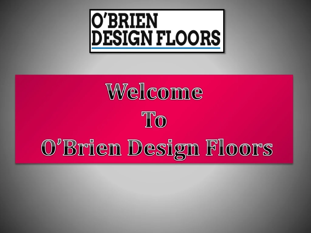 welcome to o brien design floors