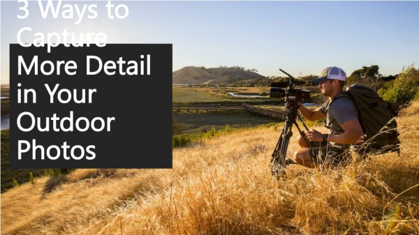 3 Ways to Capture More Detail in Your Outdoor Photos