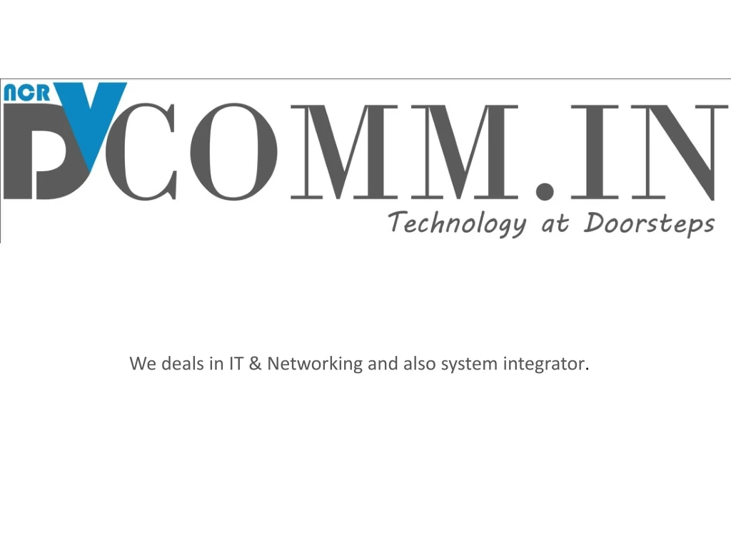 we deals in it networking and also system