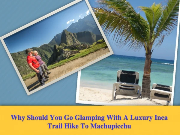 Why Should You Go Glamping With A Luxury Inca Trail Hike To Machupicchu
