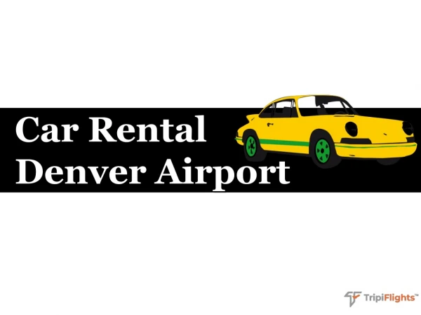 Rental Cars at Denver Airport - Tripiflights - You Must See!!!