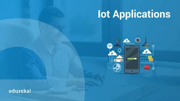 Internet of Things(IoT) Applications | IoT Tutorial for Beginners | IoT Training | Edureka