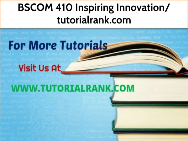 BSCOM 410 Inspiring Innovation- tutorialrank.com