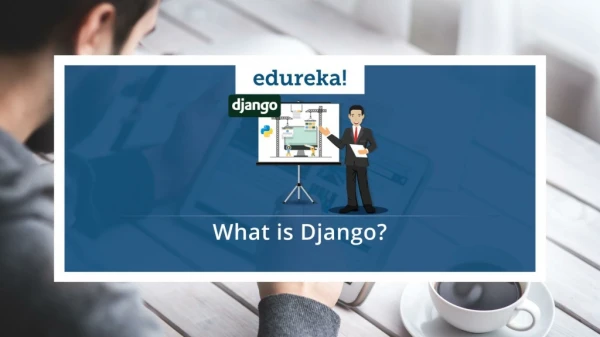 What is Django | Django Tutorial for Beginners | Python Django Training | Edureka