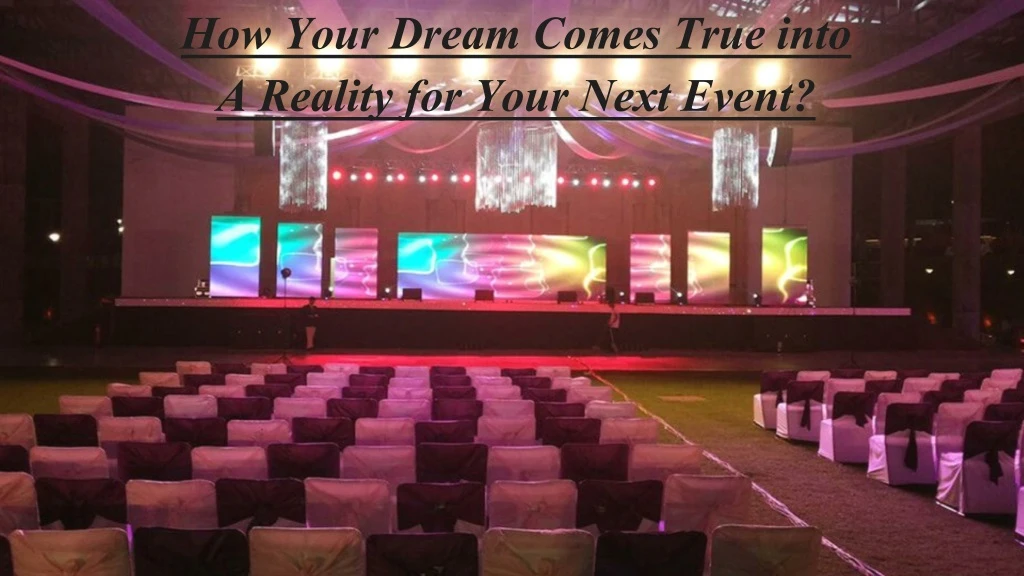 how your dream comes true into a reality for your next event