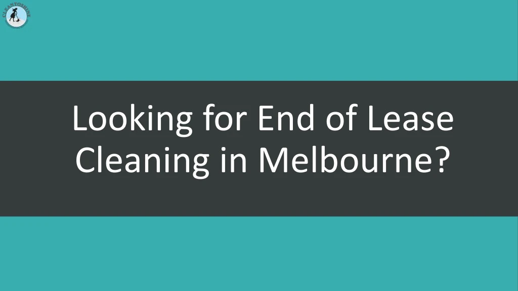 looking for end of lease cleaning in melbourne